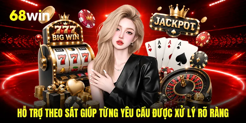 Hỗ trợ theo sát giúp từng yêu cầu được xử lý rõ ràng
