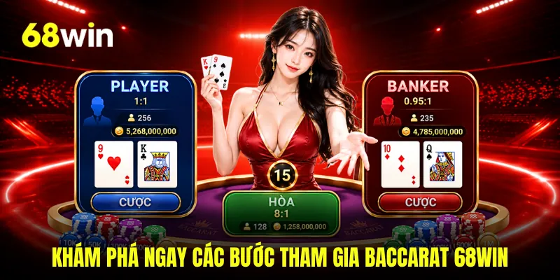 Khám phá ngay các bước tham gia baccarat 68WIN