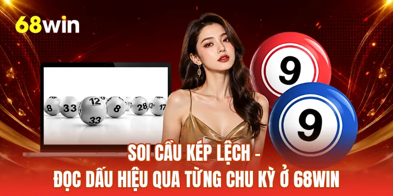 Soi Cầu Kép Lệch - Đọc Dấu Hiệu Qua Từng Chu Kỳ Ở 68WIN